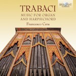 Francesco Cera – Giovanni Maria Trabaci: Selected Harpsichord & Organ Works